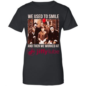 We Used To Smile And Then We Worked At Jiffy Lube Shirt, Hoodie, Tank 22