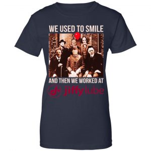 We Used To Smile And Then We Worked At Jiffy Lube Shirt, Hoodie, Tank 24