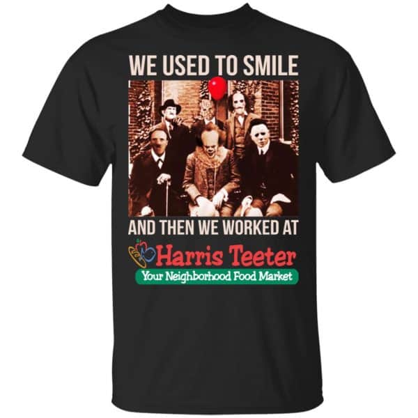 We Used To Smile And Then We Worked At Harris Teeter Shirt, Hoodie, Tank 3