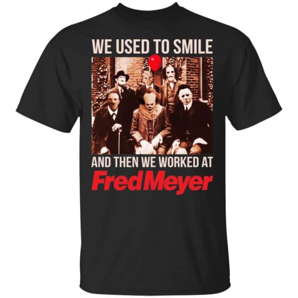 We Used To Smile And Then We Worked At Fred Meyer Shirt, Hoodie, Tank 3