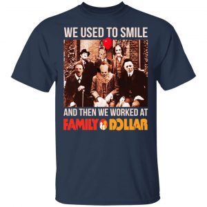 We Used To Smile And Then We Worked At Family Dollar Shirt, Hoodie, Tank 9