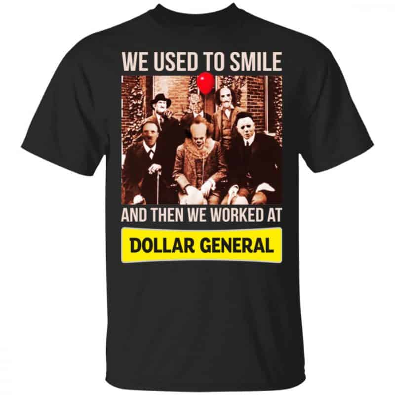 We Used To Smile And Then We Worked At Dollar General Shirt
