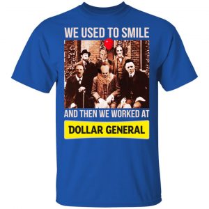 We Used To Smile And Then We Worked At Dollar General Shirt, Hoodie, Tank 8 We Used To Smile And Then We Worked At Dollar General Shirt, Hoodie, Tank 8