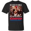 We Used To Smile And Then We Worked At Costco Shirt, Hoodie, Tank 1 We Used To Smile And Then We Worked At Costco Shirt, Hoodie, Tank 1