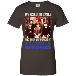 We Used To Smile And Then We Worked At Bed Bath & Beyond Shirt, Hoodie, Tank 23