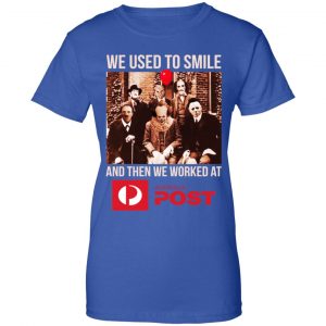 We Used To Smile And Then We Worked At Australia Post Shirt, Hoodie, Tank 25