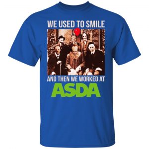 We Used To Smile And Then We Worked At Asda Shirt, Hoodie, Tank 16