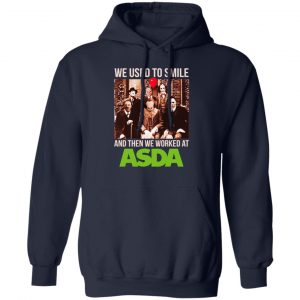 We Used To Smile And Then We Worked At Asda Shirt, Hoodie, Tank 19