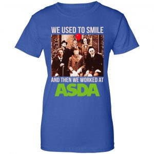 We Used To Smile And Then We Worked At Asda Shirt, Hoodie, Tank 25