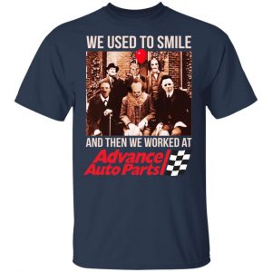 We Used To Smile And Then We Worked At Advanced Auto Parts Shirt, Hoodie, Tank 17