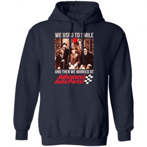 We Used To Smile And Then We Worked At Advanced Auto Parts Shirt, Hoodie, Tank 19