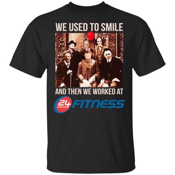 We Used To Smile And Then We Worked At 24 Hour Fitness Shirt, Hoodie, Tank 3