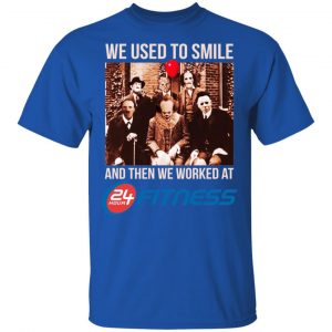 We Used To Smile And Then We Worked At 24 Hour Fitness Shirt, Hoodie, Tank 16