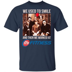 We Used To Smile And Then We Worked At 24 Hour Fitness Shirt, Hoodie, Tank 17