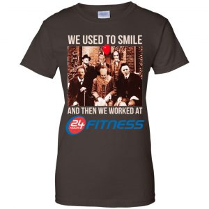 We Used To Smile And Then We Worked At 24 Hour Fitness Shirt, Hoodie, Tank 23