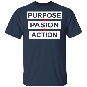 Purpose Passion Action Shirt, Hoodie, Tank 17