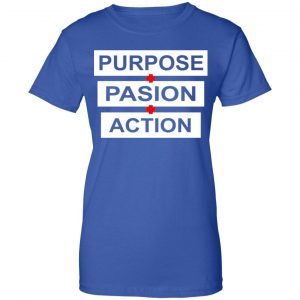 Purpose Passion Action Shirt, Hoodie, Tank 25