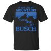 If You Like Mountains You'll Love My Busch Shirt, Hoodie, Tank 1