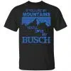 If You Like Mountains You'll Love My Busch Shirt, Hoodie, Tank 1