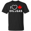 I Love Canadian Oil And Gas Shirt, Hoodie, Tank 1