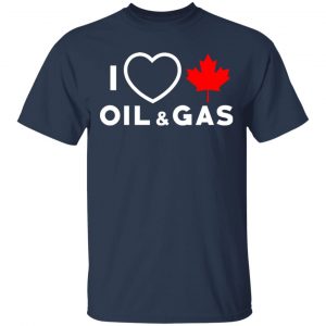 I Love Canadian Oil And Gas Shirt, Hoodie, Tank 17