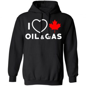 I Love Canadian Oil And Gas Shirt, Hoodie, Tank 18