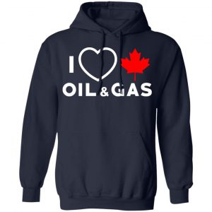 I Love Canadian Oil And Gas Shirt, Hoodie, Tank 19