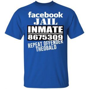 Facebook Jail Inmate 8675309 Repeat Offender Theobald Shirt, Hoodie, Tank 16