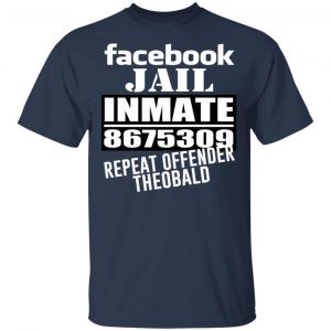 Facebook Jail Inmate 8675309 Repeat Offender Theobald Shirt, Hoodie, Tank 17