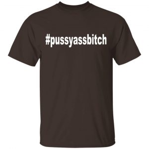 #Pussyassbitch Shirt, Hoodie, Tank New Designs 2