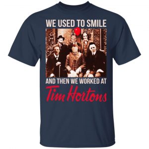 We Used To Smile And Then We Worked At Tim Hortons Shirt, Hoodie, Tank 17 We Used To Smile And Then We Worked At Tim Hortons Shirt, Hoodie, Tank 17
