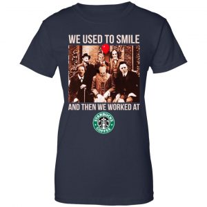 We Used To Smile And Then We Worked At Starbucks Shirt, Hoodie, Tank 24