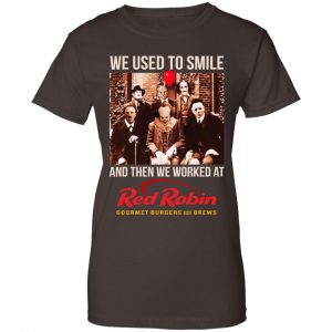 We Used To Smile And Then We Worked At Red Robin Shirt, Hoodie, Tank 23