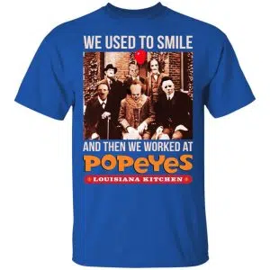 We Used To Smile And Then We Worked At Popeyes Louisiana Kitchen Shirt, Hoodie, Tank 16