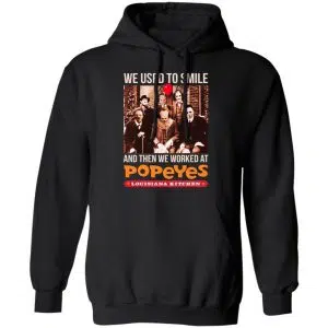 We Used To Smile And Then We Worked At Popeyes Louisiana Kitchen Shirt, Hoodie, Tank 18