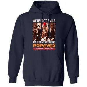 We Used To Smile And Then We Worked At Popeyes Louisiana Kitchen Shirt, Hoodie, Tank 19