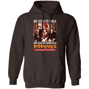 We Used To Smile And Then We Worked At Popeyes Louisiana Kitchen Shirt, Hoodie, Tank 20
