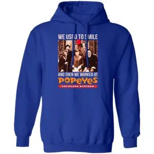 We Used To Smile And Then We Worked At Popeyes Louisiana Kitchen Shirt, Hoodie, Tank 21