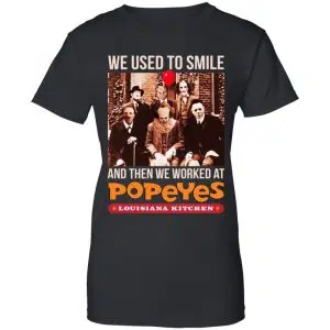 We Used To Smile And Then We Worked At Popeyes Louisiana Kitchen Shirt, Hoodie, Tank 22