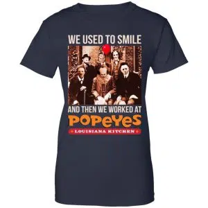 We Used To Smile And Then We Worked At Popeyes Louisiana Kitchen Shirt, Hoodie, Tank 24