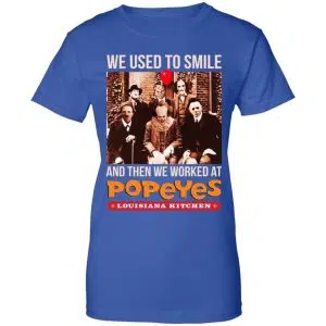 We Used To Smile And Then We Worked At Popeyes Louisiana Kitchen Shirt, Hoodie, Tank 25