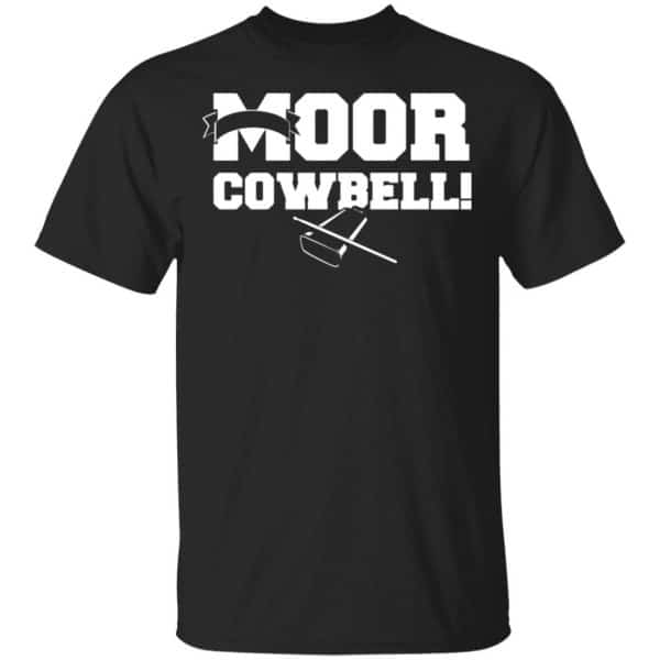 Moor Cowbell Shirt, Hoodie, Tank 3