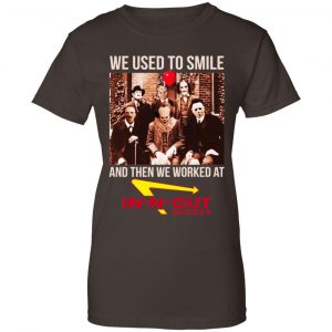 We Used To Smile And Then We Worked At In-N-Out Burger Shirt, Hoodie, Tank 23
