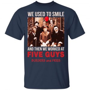 We Used To Smile And Then We Worked At Five Guys Shirt, Hoodie, Tank 17
