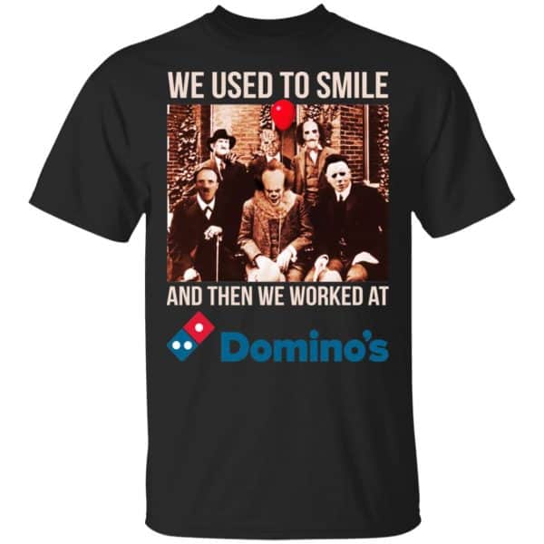 We Used To Smile And Then We Worked At Domino's Pizza Shirt, Hoodie, Tank 3