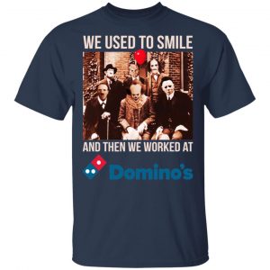 We Used To Smile And Then We Worked At Domino's Pizza Shirt, Hoodie, Tank 17