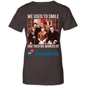 We Used To Smile And Then We Worked At Domino's Pizza Shirt, Hoodie, Tank 23