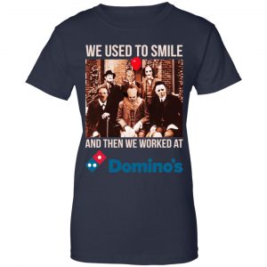 We Used To Smile And Then We Worked At Domino's Pizza Shirt, Hoodie, Tank 24
