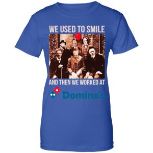 We Used To Smile And Then We Worked At Domino's Pizza Shirt, Hoodie, Tank 25