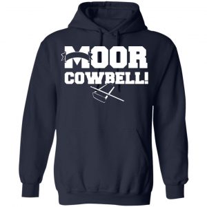 Moor Cowbell Shirt, Hoodie, Tank 19 Moor Cowbell Shirt, Hoodie, Tank 19